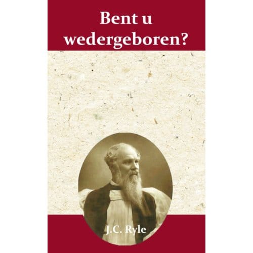 Bent U Wedergeboren? - J.C. Ryle