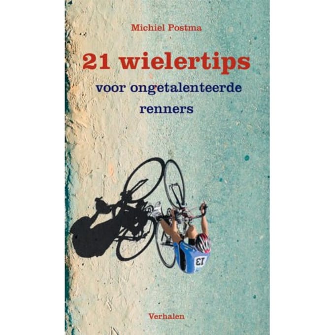 21 Wielertips Voor Ongetalenteerde Renners - Michiel Postma