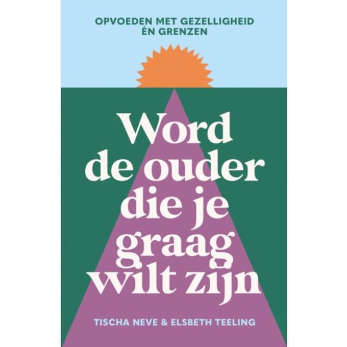 Word De Ouder Die Je Graag Wilt Zijn - Tischa Neve