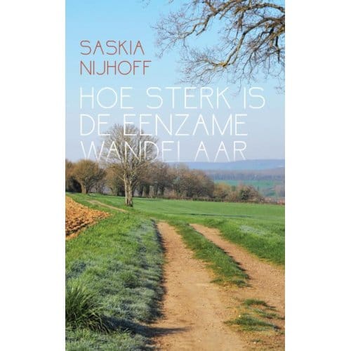 Hoe Sterk Is De Eenzame Wandelaar - Saskia Nijhoff