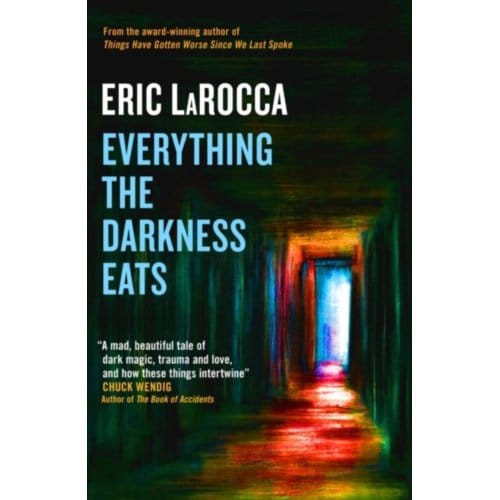 Everything The Darkness Eats - Eric LaRocca