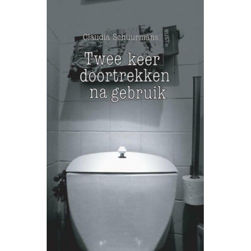 Twee Keer Doortrekken Na Gebruik - Claudia Schuurmans