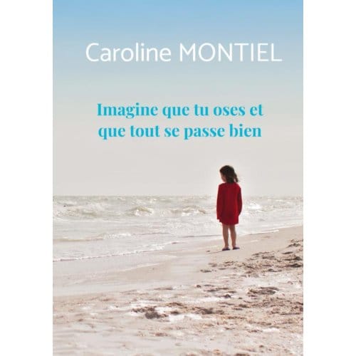 Imagine Que Tu Oses Et Que Tout Se Passe Bien - Caroline Montiel