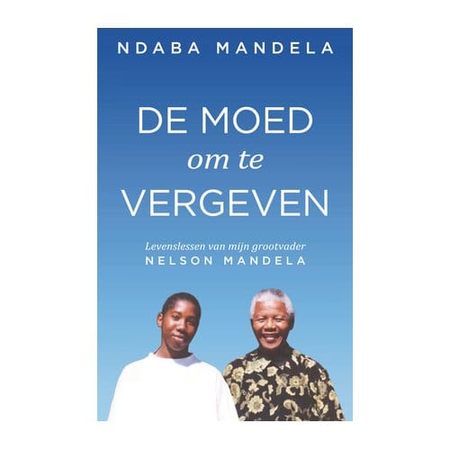 De Moed Om Te Vergeven - Ndaba Mandela