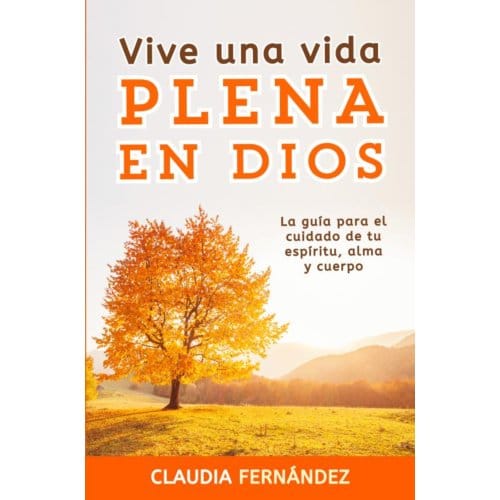 Vive Una Vida Plena En Dios - Claudia Fernandez