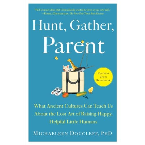 Hunt, Gather, Parent - Michaeleen Doucleff
