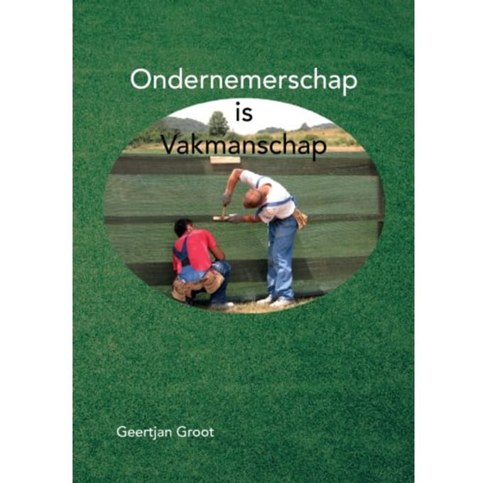Ondernemerschap Is Vakmanschap - Geertjan Groot
