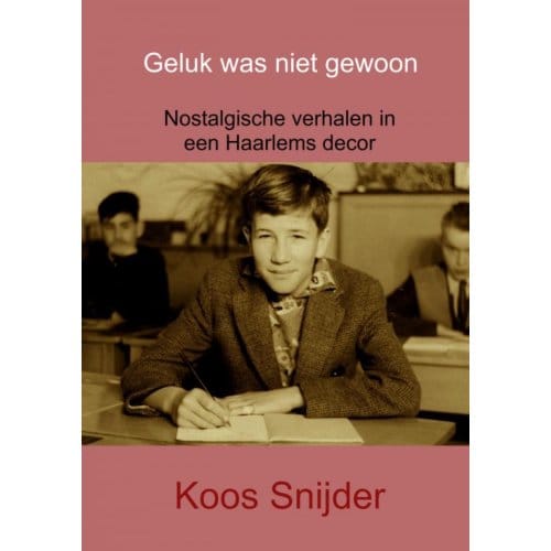 Geluk Was Niet Gewoon - Koos Snijder