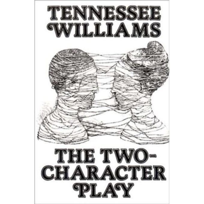 The Two-Character Play - Tennessee Williams