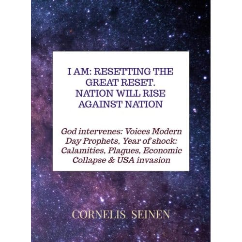 I Am: Resetting The Great Reset. Nation Will Rise Against Nation - Cornelis Seinen