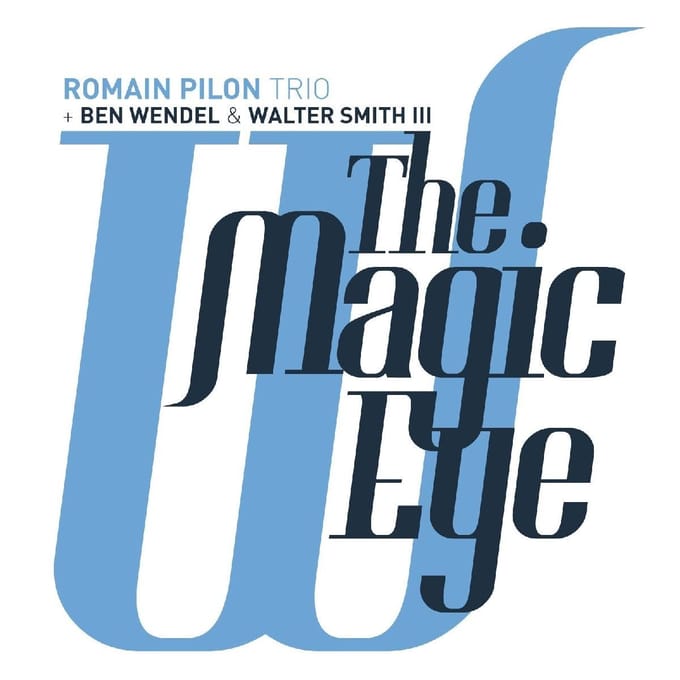 Romain Pilon Trio + Ben Wendel & Walter Smith III - The Magic Eye (CD)