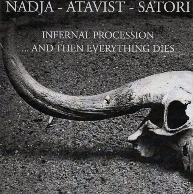 Nadja | Atavist | Satori - nfernal Procession... And Then Everything Dies (CD)