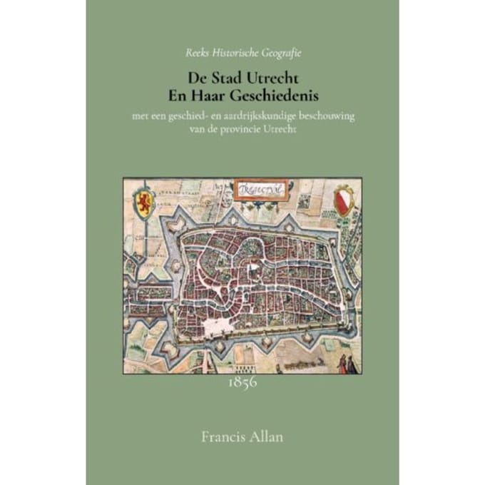 De Stad Utrecht En Haar Geschiedenis - Francis Allan
