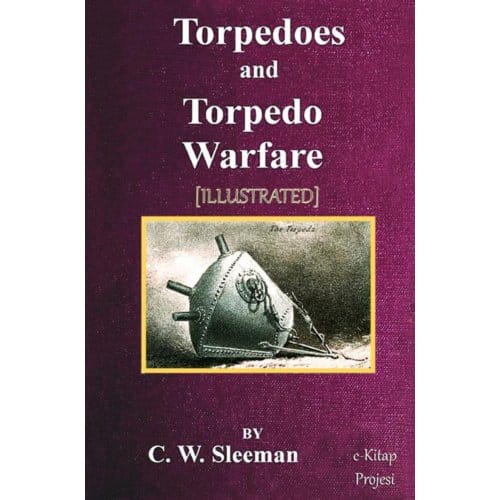Torpedoes And Torpedo Warfare - C. W. Sleeman