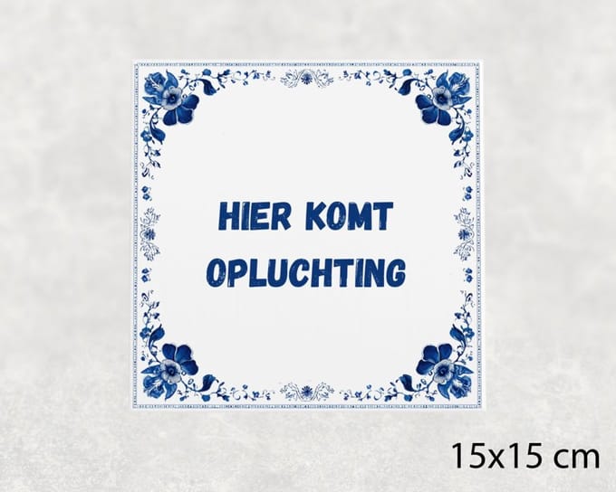 Spreuk tegel 15x15 cm Hier komt opluchting