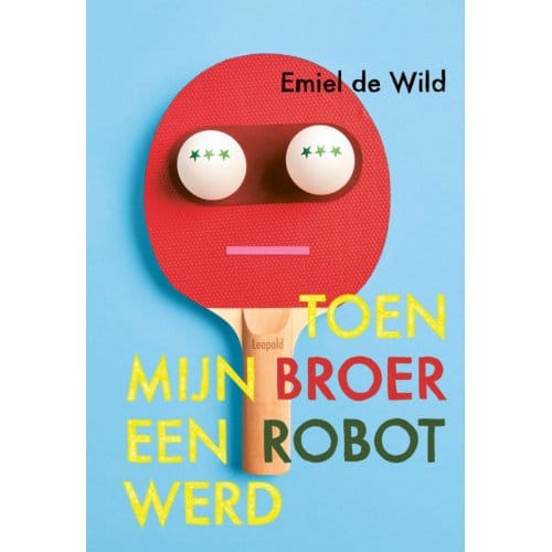 Toen Mijn Broer Een Robot Werd - Emiel de Wild