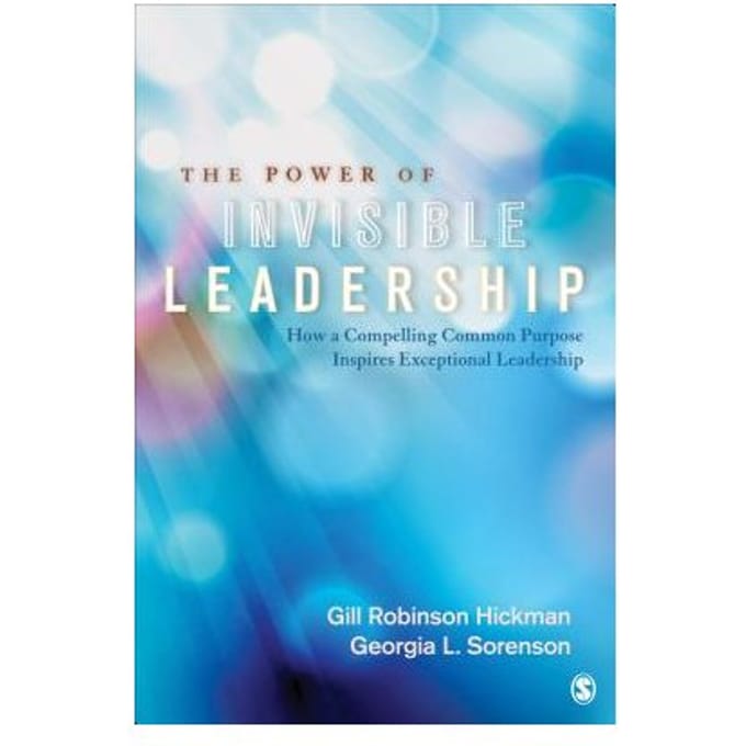 The Power Of Invisible Leadership: How A Compelling Common Purpose Inspires Exceptional - Hickman