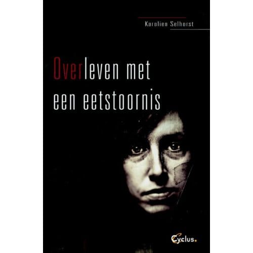Overleven Met Een Eetstoornis - Karolien Selhorst