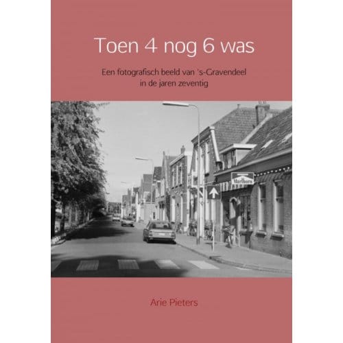 Toen 4 Nog 6 Was - Arie Pieters