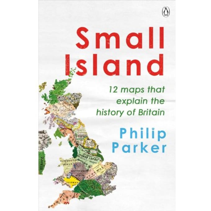 Small Island - New History Of Britain - Philip Parker