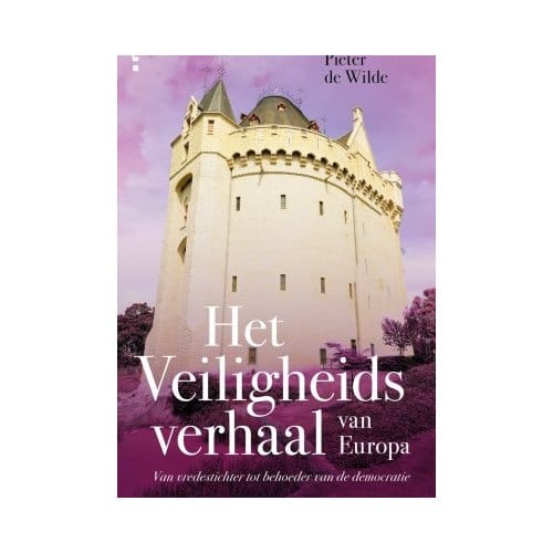 Het Veiligheidsverhaal Van Europa - Europa! - Pieter de Wilde