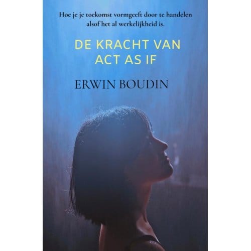 De Kracht Van Act As If - Erwin Boudin