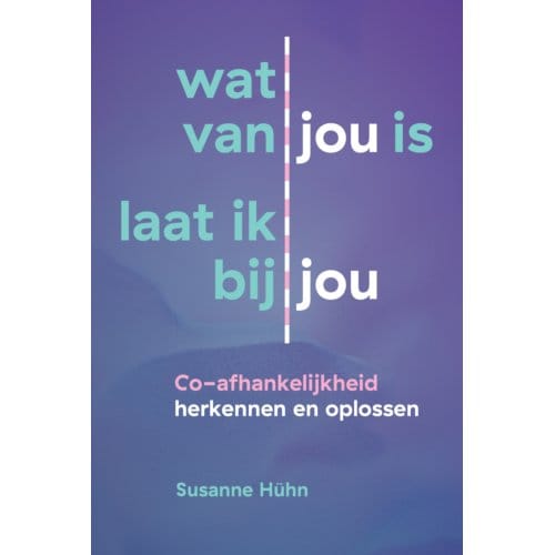 Wat Van Jou Is Laat Ik Bij Jou - Het Innerlijke Kind - Susanne Hühn