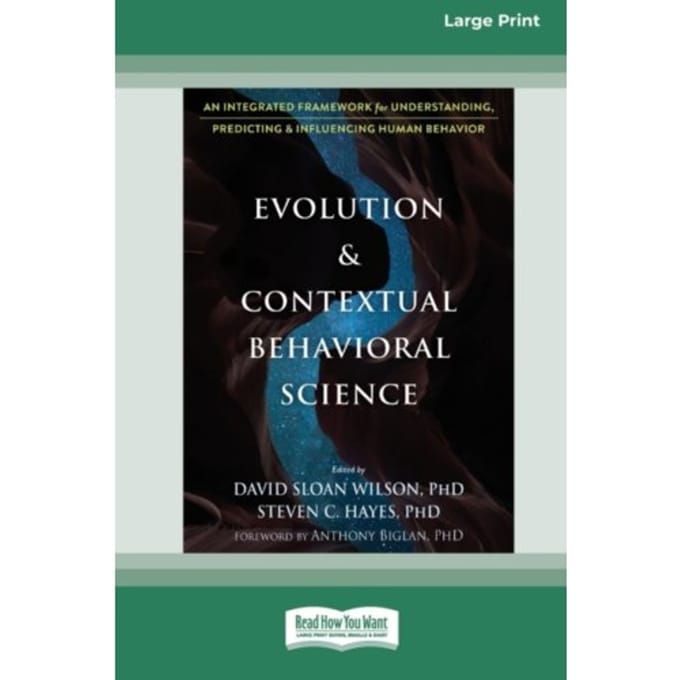 Evolution and contextual behavioral science : an integrated framework for understanding, - David Sloan Wilson
