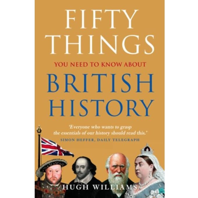 Fifty Things You Need To Know About British History - Hugh Williams