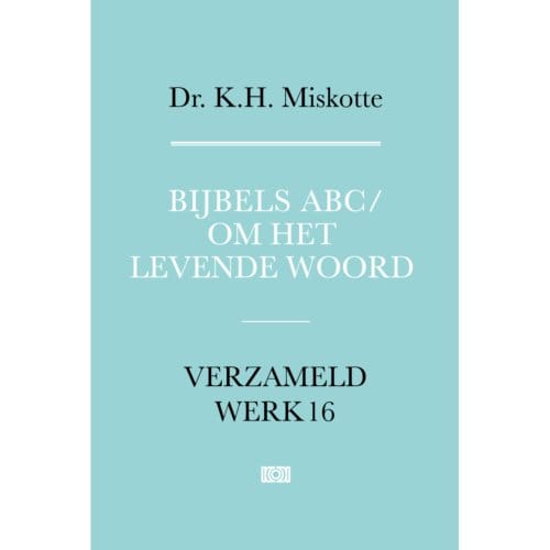 Bijbels Abc En Om Het Levende Woord - Verzameld Werk - K.H. Miskotte