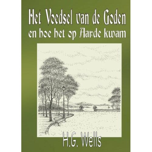 Het Voedsel Van De Goden En Hoe Het Op Aarde Kwam - Herbert George Wells