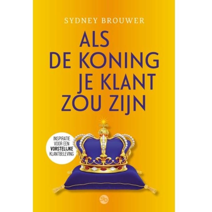 Als De Koning Je Klant Zou Zijn - Sydney Brouwer