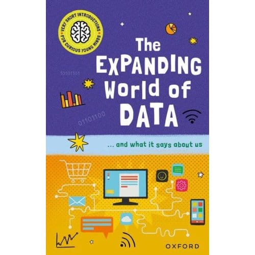 Very Short Introductions For Curious Young Minds: The Expanding World Of Data - Tom Jackson