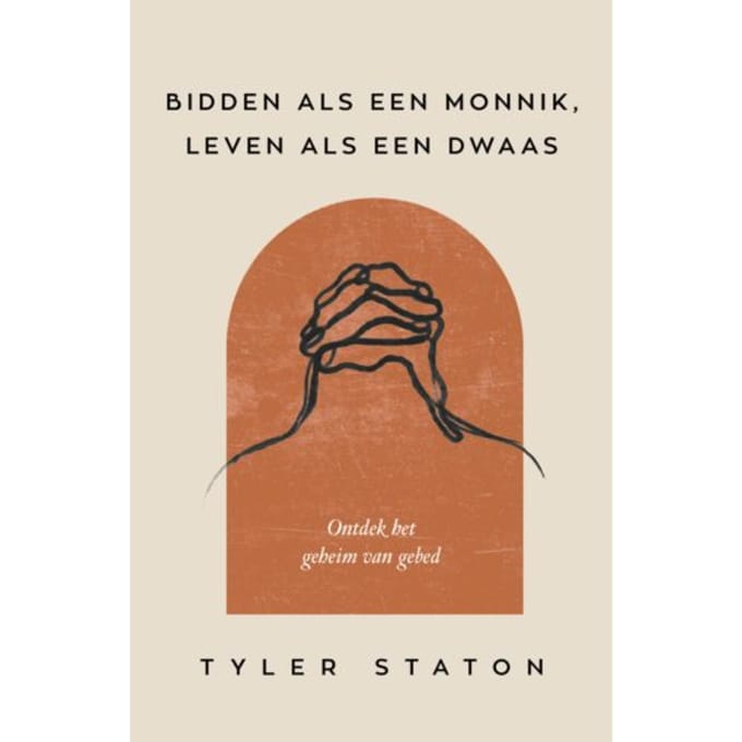 Bidden Als Een Monnik, Leven Als Een Dwaas - Tyler Staton