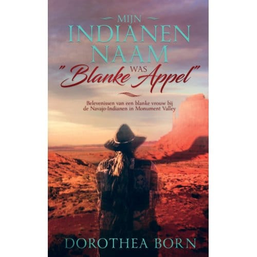 Mijn Indianennaam Was "blanke Appel" - Dorothea Born