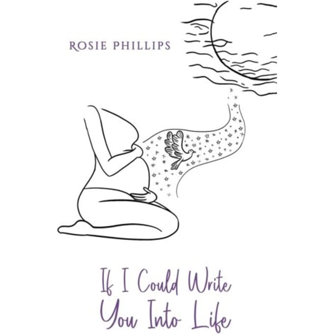 If I Could Write You Into Life - Phillips, Rosie