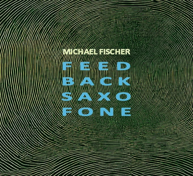Michael Fischer - Feed Back Saxo Fone (CD)