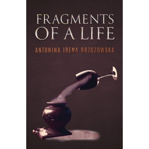 Fragments Of A Life - Antonina Irena Brzozowska