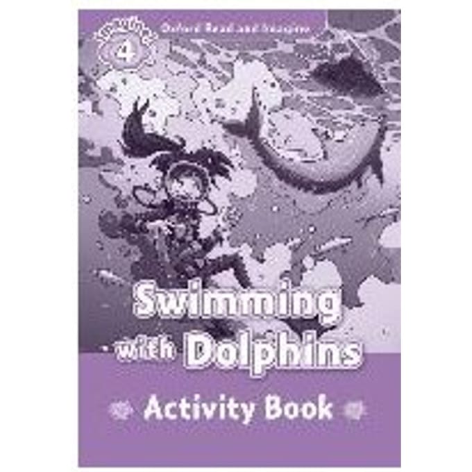 Oxford Read And Imagine: Level 4:: Swimming With Dolphins Activity Book - Paul Shipton