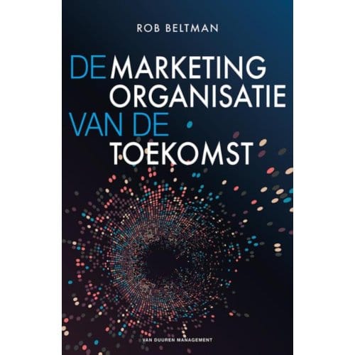 De Marketingorganisatie Van De Toekomst - Rob Beltman