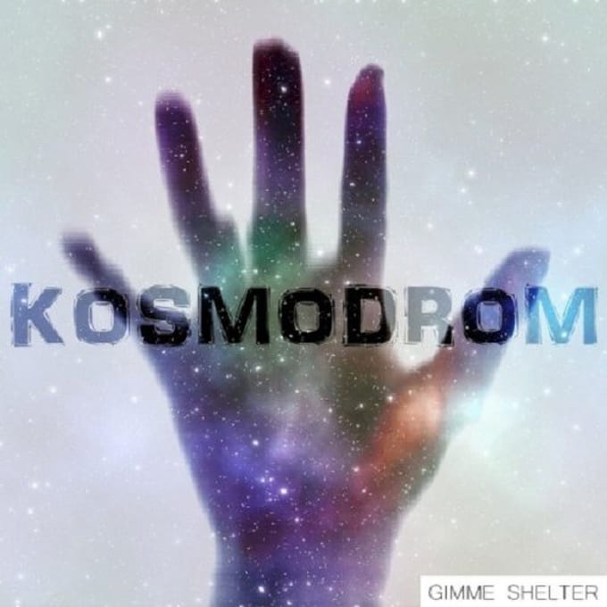 Kosmodrom - Gimme Shelter