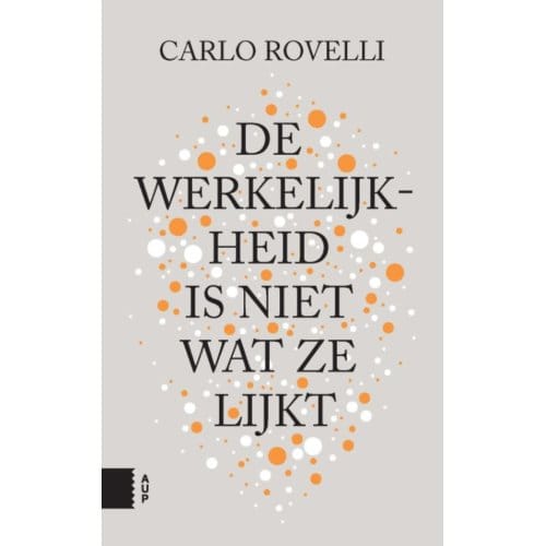 De Werkelijkheid Is Niet Wat Ze Lijkt - Carlo Rovelli