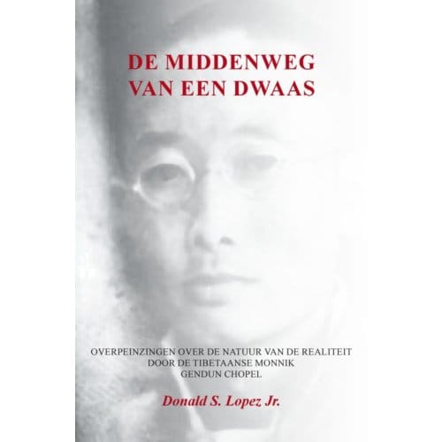 De Middenweg Van Een Dwaas - Donald S. Lopez Jr.