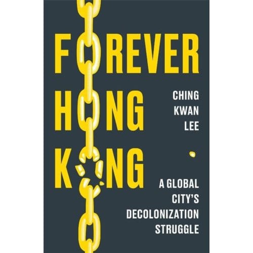 Forever Hong Kong - Ching Kwan Lee