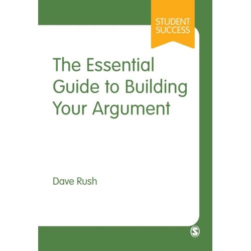The Essential Guide To Building Your Argument - Rush, Dave