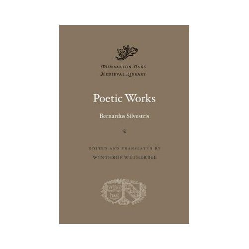 Poetic Works - Bernardus Silvestris