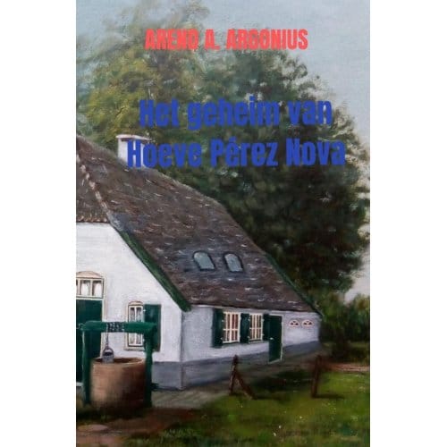 Het Geheim Van Hoeve Pérez Nova - Arend A. Argonius