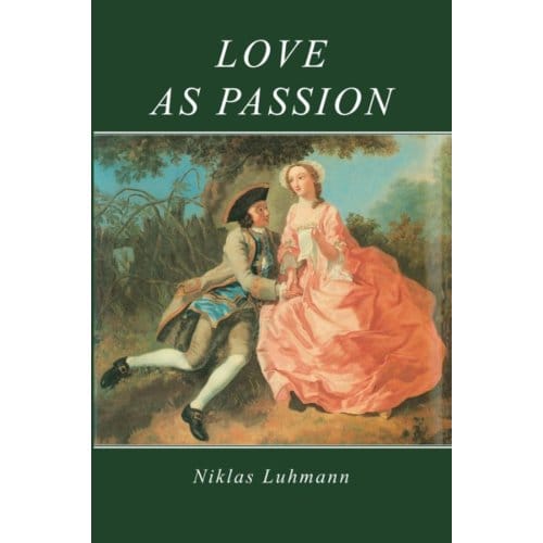 Love As Passion - Luhmann, Niklas