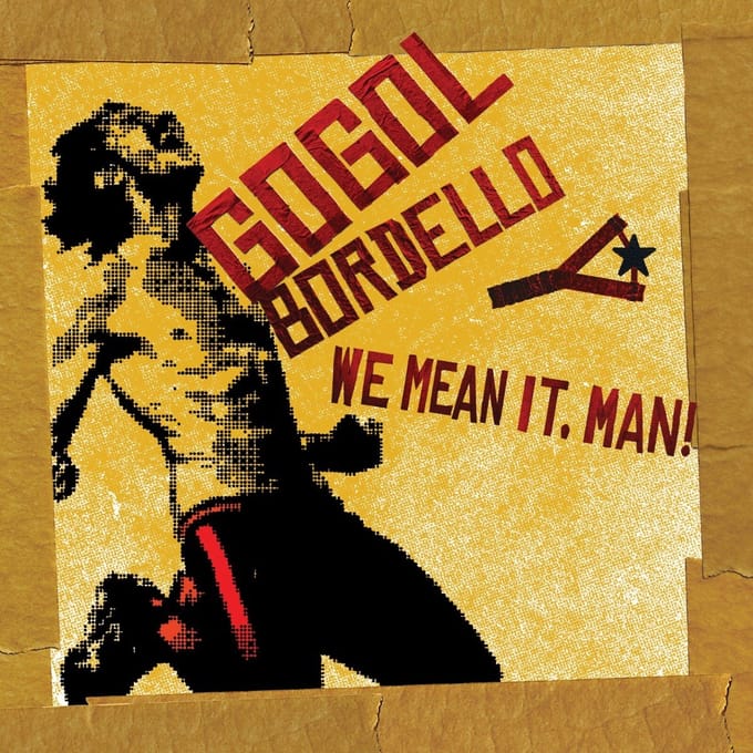 We Mean It, Man! - Gogol Bordello