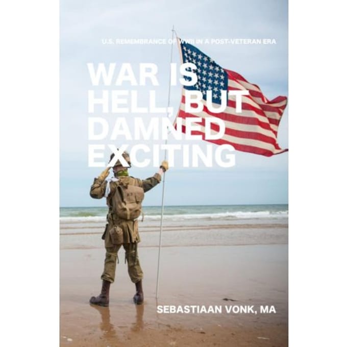 War Is Hell, But Damned Exciting - Sebastiaan Vonk